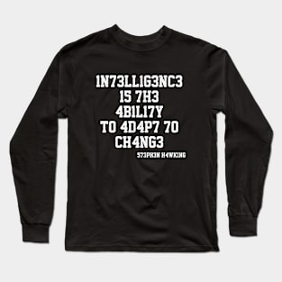 Intelligence Is The Ability To Adapt To Change - S. Hawking Long Sleeve T-Shirt